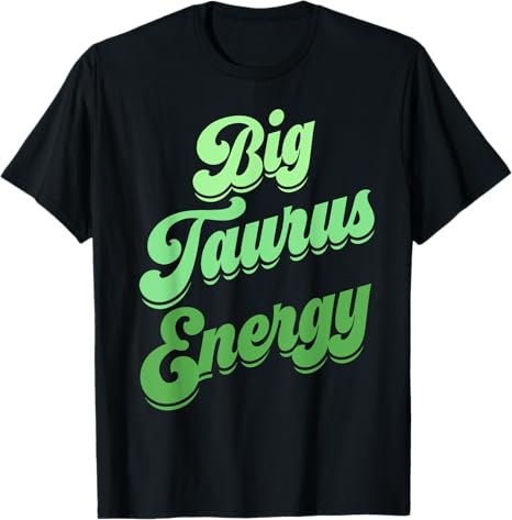 Big Taurus Energy Women Zodiac Sign Taurus Colors Horoscope T-Shirt - Taurus for men