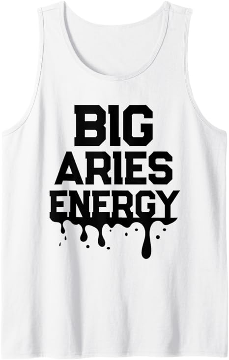 Big Aries Energy For Men Women Zodiac Sign Drip Birthday Tank Top - Aries T-Shirt for men
