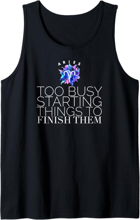 Aries Too Busy Starting Things To Finish Them Zodiac Sign Tank Top - Aries T-Shirt for men
