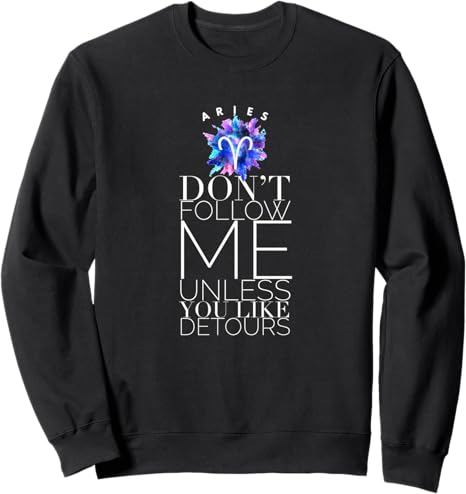 Aries Don't Follow Me Unless You Like Detours Zodiac Sign Sweatshirt - Aries Sweatshirt for men
