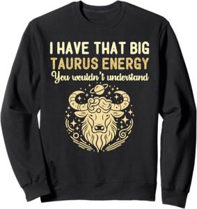 Taurus Bull Birthday Men Women Big Taurus Energy Zodiac Sign Sweatshirt - Taurus for men