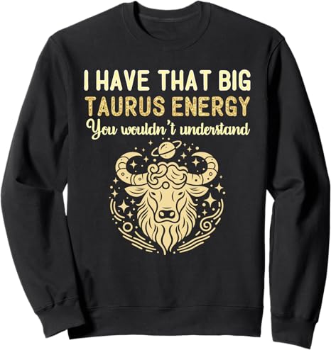Taurus Bull Birthday Men Women Big Taurus Energy Zodiac Sign Sweatshirt - Taurus for men