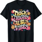 Thick Thighs Taurus Vibes Cute Women's Astrology Zodiac Sign T-Shirt - Taurus for men