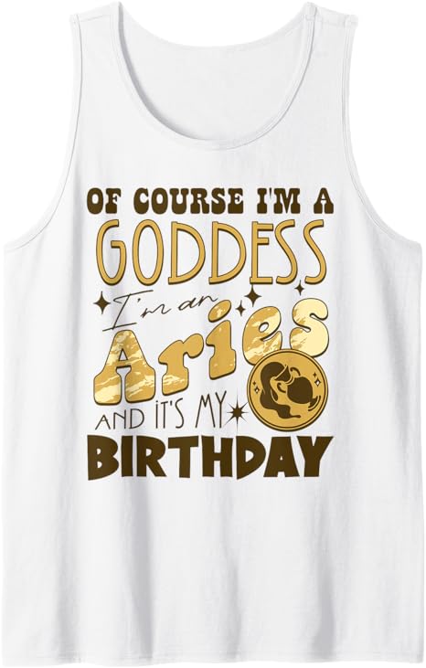 I'm An Aries And Its My Birthday Astrology Zodiac Sign Tank Top - Aries T-Shirt for men