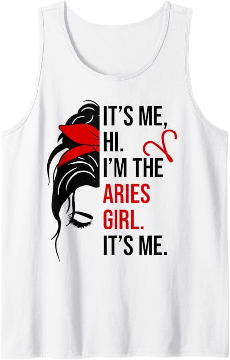 Its Me Hi I'm The Aries Girl Its Me Aries Zodiac Sign Tank Top - Aries T-Shirt for men