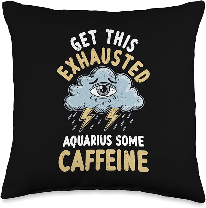 Funny Exhausted Aquarius Some Caffeine Coffee Energy Drink Throw Pillow - Aquarius Pillow for men
