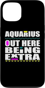 iPhone 13 Aquarius Out Here Being Extra Funny Zodiac Sign Birthday Fun Case - Aquarius Phone Case for men