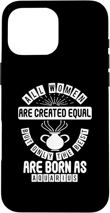 iPhone 16 Pro Max Only The Best Women Are Born As Aquarius - Astrology Funny Case - Aquarius Phone Case for men