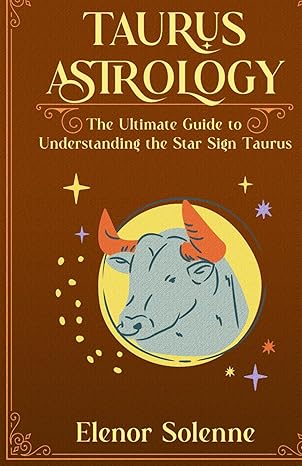 TAURUS ASTROLOGY: The Ultimate Guide to Understanding the Star Sign Taurus (The Zodiac Chronicles) - Taurus for men