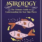 PISCES ASTROLOGY: The Ultimate Guide to Understanding the Star Sign Pisces (The Zodiac Chronicles) - Pisces for men