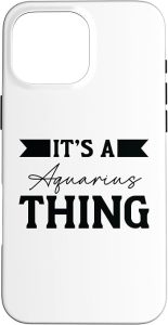iPhone 16 Pro Max Its An Aquarius Thing Water Bearer Zodiac Sign Case - Aquarius Phone Case for men