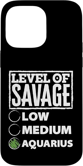 iPhone 14 Pro Max Level Of Savage Aquarius Funny Zodiac Case - Aquarius Phone Case for men