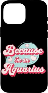 iPhone 16 Pro Max Because I'm An Aquarius Zodiac Horoscope Design Case - Aquarius Phone Case for men