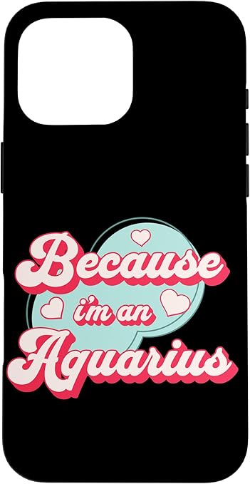 iPhone 16 Pro Max Because I'm An Aquarius Zodiac Horoscope Design Case - Aquarius Phone Case for men
