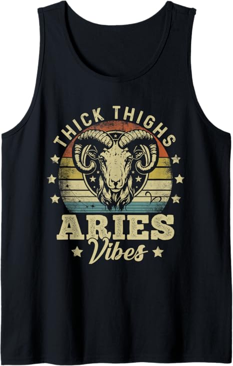 Thick Thighs Aries Vibes Aries Zodiac Sign Funny Men Women Tank Top - Aries T-Shirt for men