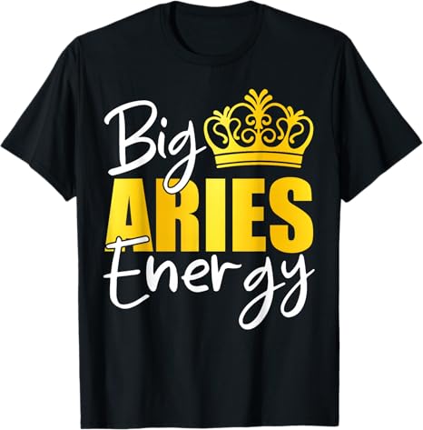 Big Aries Energy Zodiac Sign Birthday Queen Squad T-Shirt - Aries T-Shirt for men
