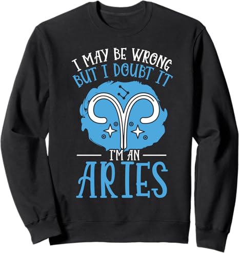 May Be Wrong But I Doubt It Aries Sign Sweatshirt - Aries Sweatshirt for men