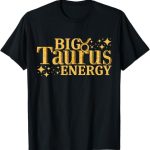 Big Taurus Energy Horoscope Zodiac Sign Taurus T-Shirt - Taurus for men