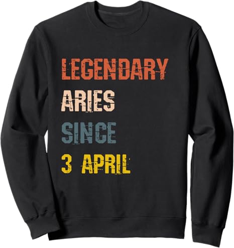 Legendary Aries Born 3rd April Birthday Sign Sweatshirt - Aries Sweatshirt for men
