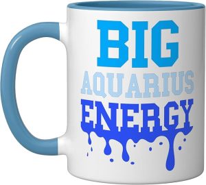 Big Aquarius Energy Women Zodiac Sign Blue Drip Birthday Ceramic Mug, Blue/White - Aquarius Mug for men