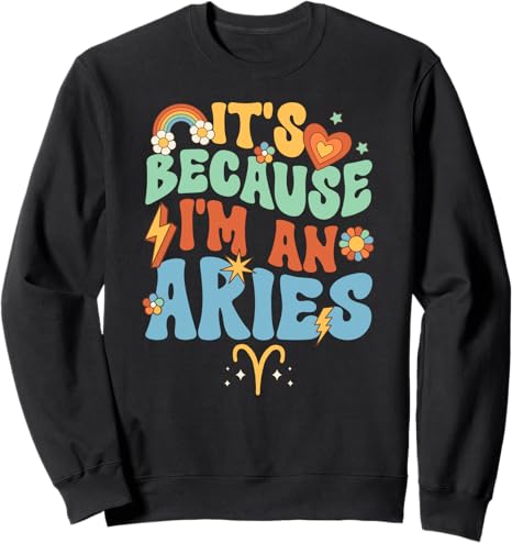 I'm An Aries Zodiac Sign Aries Birthday Aries Astrology Sweatshirt - Aries Sweatshirt for men