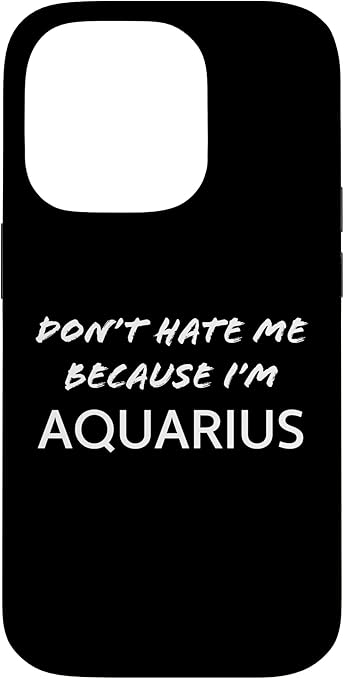 Don’t Hate me Because I’m Aquarius - Funny Horoscope Case for iPhone 14 Pro - Aquarius Phone Case for men