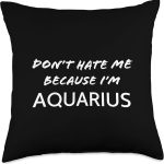 Don’t Hate me Because I’m Aquarius - Funny Horoscope Throw Pillow - Aquarius Pillow for men