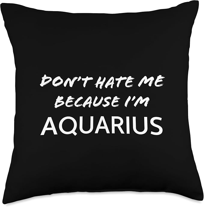 Don’t Hate me Because I’m Aquarius - Funny Horoscope Throw Pillow - Aquarius Pillow for men
