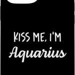 Kiss me, I'm Aquarius - Funny Horoscope Zodiac Case for iPhone 13 Pro Max - Aquarius Phone Case for men