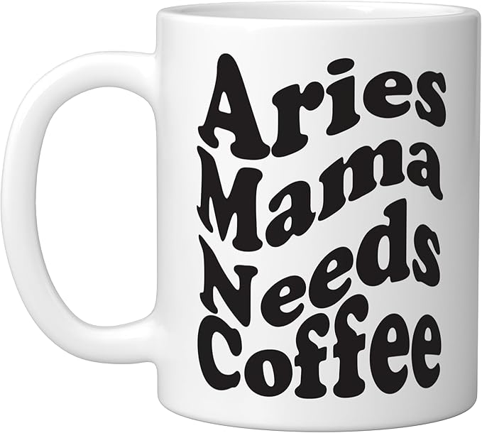 Aries Zodiac Sign Funny Mama Needs Coffee Lover Ceramic Mug, White - Aries Mug for men