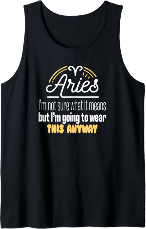 Zodiac Sign Aries Saying Horoscope Astrology Humour Fun Tank Top - Aries T-Shirt for men