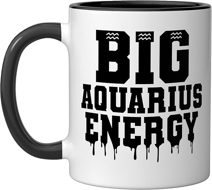 Big Aquarius Energy Aquarius Zodiac Sign Birthday Dripping Ceramic Mug, Black/White - Aquarius Mug for men