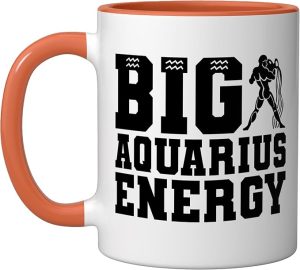 Big Aquarius Energy Aquarius Zodiac Sign Birthday Ceramic Mug, Orange/White - Aquarius Mug for men