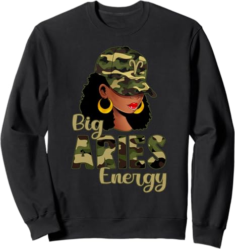 Big Aries Energy Black Woman Camo Cap Hat Zodiac Sign Sweatshirt - Aries Sweatshirt for men