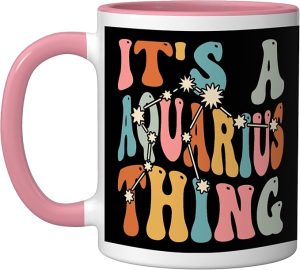 It's A Aquarius Thing Zodiac Sign Personality Aquarius Ceramic Mug, Pink/White - Aquarius Mug for men