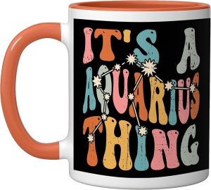 It's A Aquarius Thing Zodiac Sign Personality Aquarius Ceramic Mug, Orange/White - Aquarius Mug for men